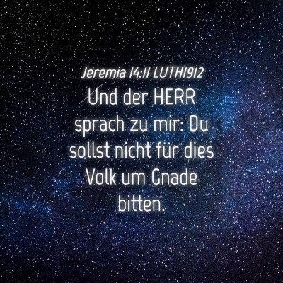 Picture 04 - Jeremia 14:11 LUTH1912 - Und der HERR sprach zu mir: Du sollst nicht für - Bible Verse Picture