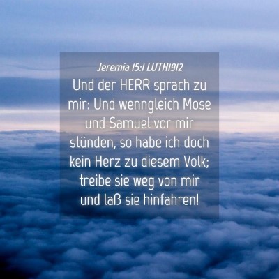 Picture 04 - Jeremia 15:1 LUTH1912 - Und der HERR sprach zu mir: Und wenngleich Mose - Bible Verse Picture