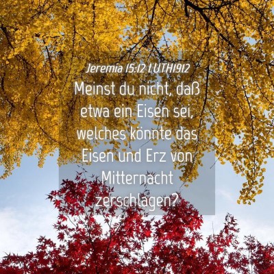Picture 04 - Jeremia 15:12 LUTH1912 - Meinst du nicht, daß etwa ein Eisen sei, welches - Bible Verse Picture