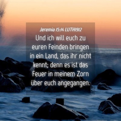 Picture 04 - Jeremia 15:14 LUTH1912 - Und ich will euch zu euren Feinden bringen in ein - Bible Verse Picture