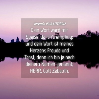 Picture 04 - Jeremia 15:16 LUTH1912 - Dein Wort ward mir Speise, da ich's empfing; und - Bible Verse Picture