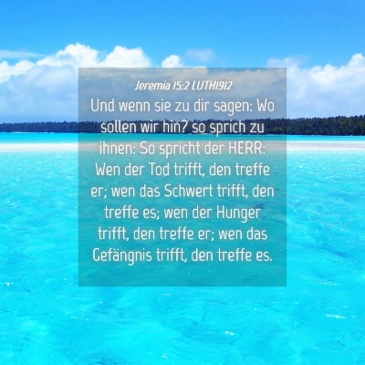 Picture 04 - Jeremia 15:2 LUTH1912 - Und wenn sie zu dir sagen: Wo sollen wir hin? so - Bible Verse Picture