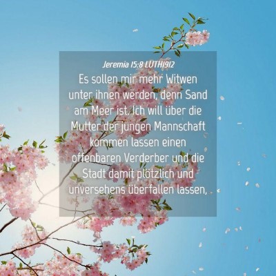 Picture 04 - Jeremia 15:8 LUTH1912 - Es sollen mir mehr Witwen unter ihnen werden, - Bible Verse Picture