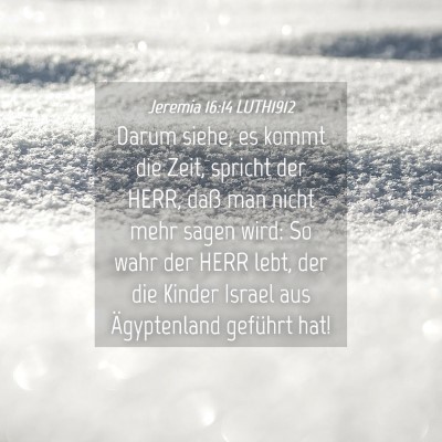Picture 04 - Jeremia 16:14 LUTH1912 - Darum siehe, es kommt die Zeit, spricht der HERR, - Bible Verse Picture