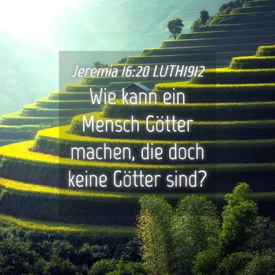 Picture 04 - Jeremia 16:20 LUTH1912 - Wie kann ein Mensch Götter machen, die doch - Bible Verse Picture
