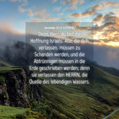 Picture 04 - Jeremia 17:13 LUTH1912 - Denn, Herr, du bist die Hoffnung Israels. Alle, - Bible Verse Picture