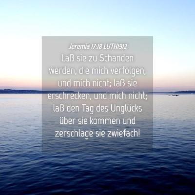 Picture 04 - Jeremia 17:18 LUTH1912 - Laß sie zu Schanden werden, die mich verfolgen, - Bible Verse Picture