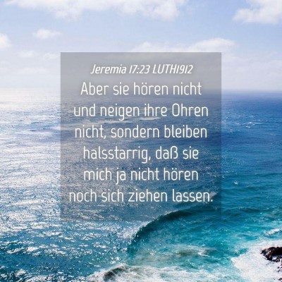 Picture 04 - Jeremia 17:23 LUTH1912 - Aber sie hören nicht und neigen ihre Ohren - Bible Verse Picture