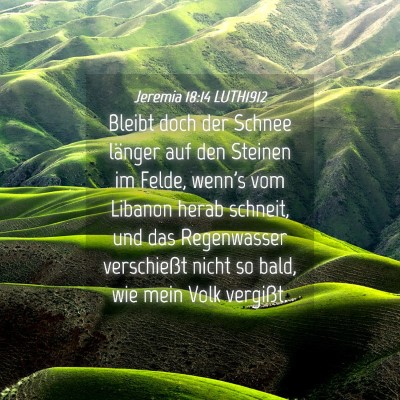 Picture 04 - Jeremia 18:14 LUTH1912 - Bleibt doch der Schnee länger auf den Steinen im - Bible Verse Picture