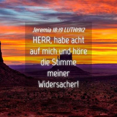 Picture 04 - Jeremia 18:19 LUTH1912 - HERR, habe acht auf mich und höre die Stimme - Bible Verse Picture
