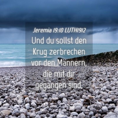 Picture 04 - Jeremia 19:10 LUTH1912 - Und du sollst den Krug zerbrechen vor den - Bible Verse Picture
