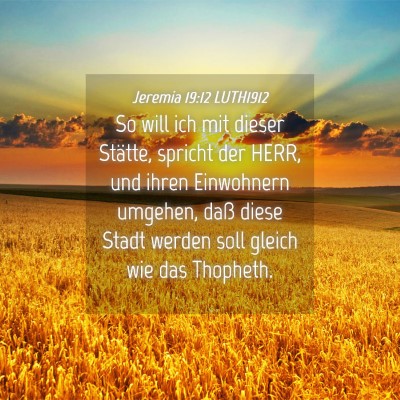 Picture 04 - Jeremia 19:12 LUTH1912 - So will ich mit dieser Stätte, spricht der HERR, - Bible Verse Picture