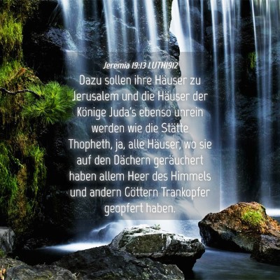 Picture 04 - Jeremia 19:13 LUTH1912 - Dazu sollen ihre Häuser zu Jerusalem und die - Bible Verse Picture