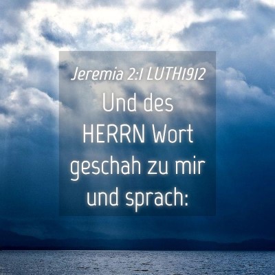 Picture 04 - Jeremia 2:1 LUTH1912 - Und des HERRN Wort geschah zu mir und - Bible Verse Picture