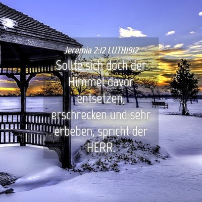 Picture 04 - Jeremia 2:12 LUTH1912 - Sollte sich doch der Himmel davor entsetzen, - Bible Verse Picture