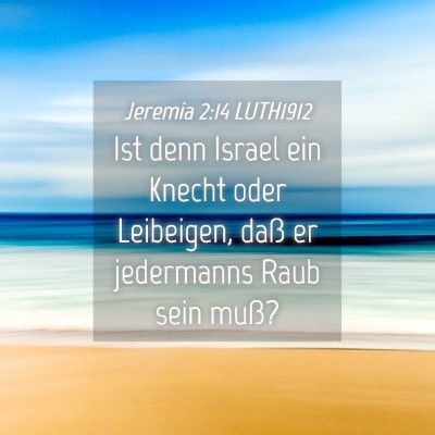 Picture 04 - Jeremia 2:14 LUTH1912 - Ist denn Israel ein Knecht oder Leibeigen, daß - Bible Verse Picture