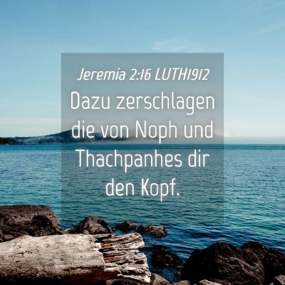 Picture 04 - Jeremia 2:16 LUTH1912 - Dazu zerschlagen die von Noph und Thachpanhes dir - Bible Verse Picture
