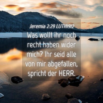 Picture 04 - Jeremia 2:29 LUTH1912 - Was wollt ihr noch recht haben wider mich? Ihr - Bible Verse Picture