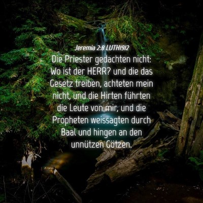Picture 04 - Jeremia 2:8 LUTH1912 - Die Priester gedachten nicht: Wo ist der HERR? - Bible Verse Picture