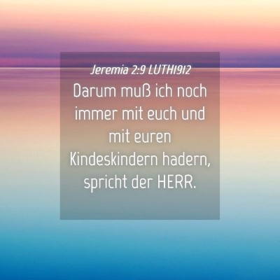 Picture 04 - Jeremia 2:9 LUTH1912 - Darum muß ich noch immer mit euch und mit euren - Bible Verse Picture