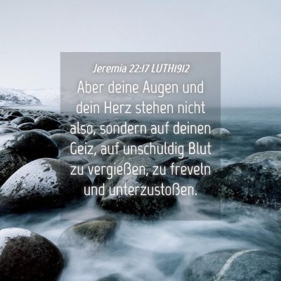 Picture 04 - Jeremia 22:17 LUTH1912 - Aber deine Augen und dein Herz stehen nicht also, - Bible Verse Picture