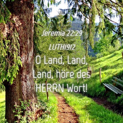 Picture 04 - Jeremia 22:29 LUTH1912 - O Land, Land, Land, höre des HERRN - Bible Verse Picture