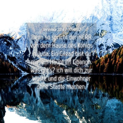 Picture 04 - Jeremia 22:6 LUTH1912 - Denn so spricht der HERR von dem Hause des - Bible Verse Picture