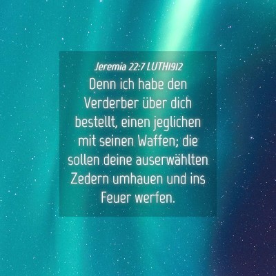 Picture 04 - Jeremia 22:7 LUTH1912 - Denn ich habe den Verderber über dich bestellt, - Bible Verse Picture
