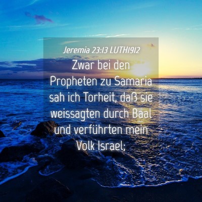 Picture 04 - Jeremia 23:13 LUTH1912 - Zwar bei den Propheten zu Samaria sah ich - Bible Verse Picture