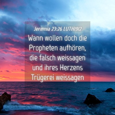 Picture 04 - Jeremia 23:26 LUTH1912 - Wann wollen doch die Propheten aufhören, die - Bible Verse Picture