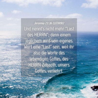 Picture 04 - Jeremia 23:36 LUTH1912 - Und nennt's nicht mehr “Last des HERRN”; denn - Bible Verse Picture