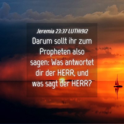 Picture 04 - Jeremia 23:37 LUTH1912 - Darum sollt ihr zum Propheten also sagen: Was - Bible Verse Picture