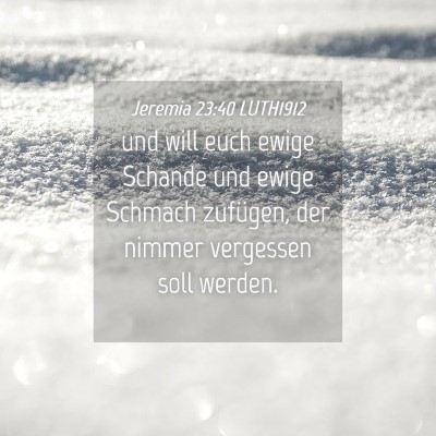 Picture 04 - Jeremia 23:40 LUTH1912 - und will euch ewige Schande und ewige Schmach - Bible Verse Picture