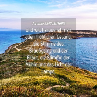 Picture 04 - Jeremia 25:10 LUTH1912 - und will herausnehmen allen fröhlichen Gesang, - Bible Verse Picture