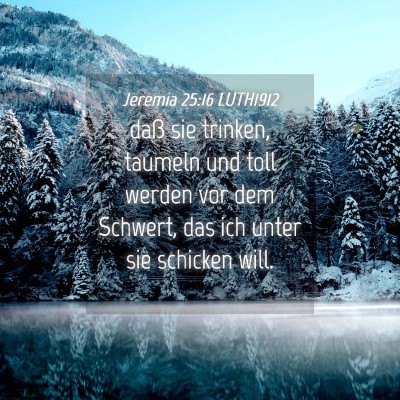Picture 04 - Jeremia 25:16 LUTH1912 - daß sie trinken, taumeln und toll werden vor dem - Bible Verse Picture