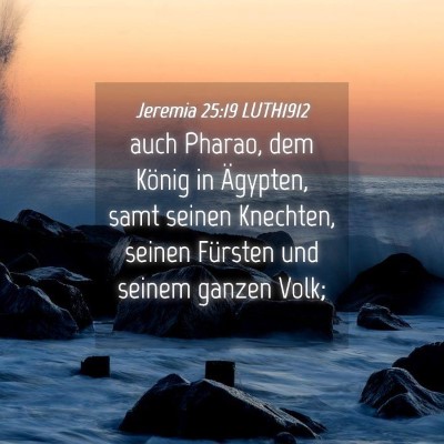 Picture 04 - Jeremia 25:19 LUTH1912 - auch Pharao, dem König in Ägypten, samt seinen - Bible Verse Picture