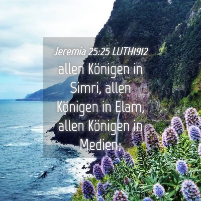 Picture 04 - Jeremia 25:25 LUTH1912 - allen Königen in Simri, allen Königen in Elam, - Bible Verse Picture