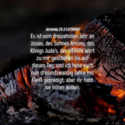 Picture 04 - Jeremia 25:3 LUTH1912 - Es ist vom dreizehnten Jahr an Josias, des Sohnes - Bible Verse Picture