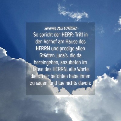 Picture 04 - Jeremia 26:2 LUTH1912 - So spricht der HERR: Tritt in den Vorhof am Hause - Bible Verse Picture