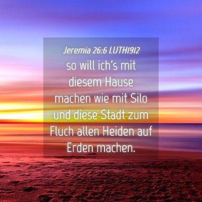 Picture 04 - Jeremia 26:6 LUTH1912 - so will ich's mit diesem Hause machen wie mit - Bible Verse Picture
