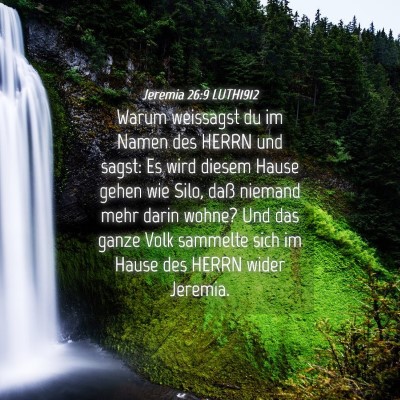 Picture 04 - Jeremia 26:9 LUTH1912 - Warum weissagst du im Namen des HERRN und sagst: - Bible Verse Picture