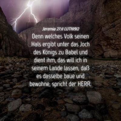 Picture 04 - Jeremia 27:11 LUTH1912 - Denn welches Volk seinen Hals ergibt unter das - Bible Verse Picture