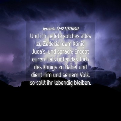 Picture 04 - Jeremia 27:12 LUTH1912 - Und ich redete solches alles zu Zedekia, dem - Bible Verse Picture
