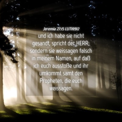 Picture 04 - Jeremia 27:15 LUTH1912 - und ich habe sie nicht gesandt, spricht der HERR; - Bible Verse Picture