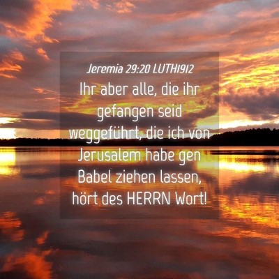 Picture 04 - Jeremia 29:20 LUTH1912 - Ihr aber alle, die ihr gefangen seid weggeführt, - Bible Verse Picture