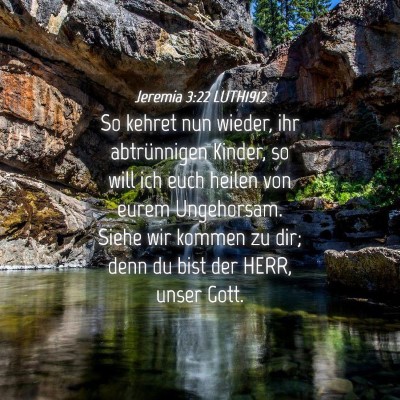 Picture 04 - Jeremia 3:22 LUTH1912 - So kehret nun wieder, ihr abtrünnigen Kinder, so - Bible Verse Picture