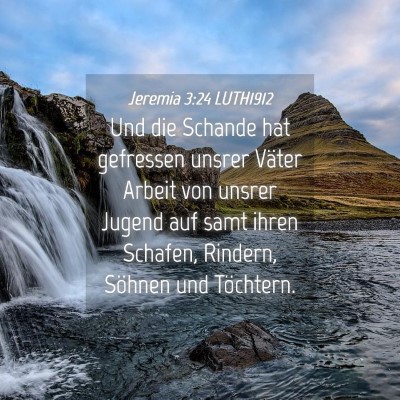 Picture 04 - Jeremia 3:24 LUTH1912 - Und die Schande hat gefressen unsrer Väter - Bible Verse Picture