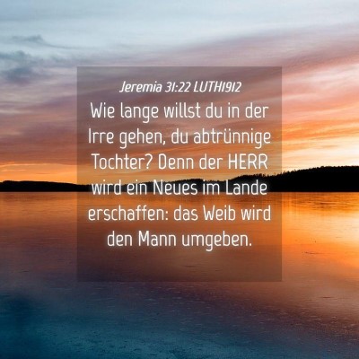 Picture 04 - Jeremia 31:22 LUTH1912 - Wie lange willst du in der Irre gehen, du - Bible Verse Picture