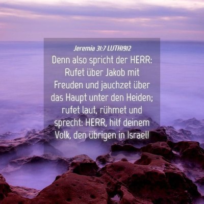 Picture 04 - Jeremia 31:7 LUTH1912 - Denn also spricht der HERR: Rufet über Jakob mit - Bible Verse Picture