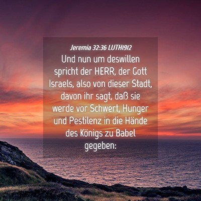 Picture 04 - Jeremia 32:36 LUTH1912 - Und nun um deswillen spricht der HERR, der Gott - Bible Verse Picture